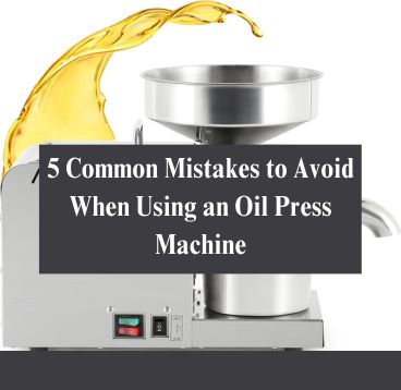 5 Common Mistakes to Avoid When Using an Oil Press Machine